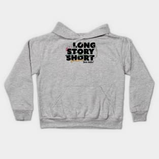 Long Story Short (Too Late) Kids Hoodie